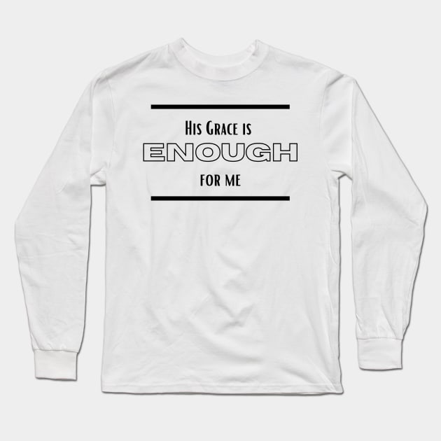 His Grace is Enough for Me V13 Long Sleeve T-Shirt by Family journey with God